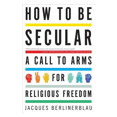 "How to Be Secular: A Call to Arms for Religious Freedom" - "" ("Berlinerblau Jacques")(Paperbac