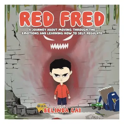 "Red Fred: A Journey About Moving Through the Emotions and Learning How to Self-Regulate" - "" (