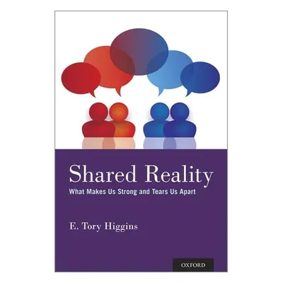 "Shared Reality: What Makes Us Strong and Tears Us Apart" - "" ("Higgins E. Tory")(Pevná vazba)