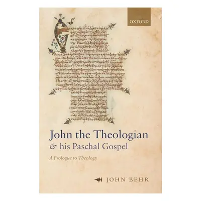 "John the Theologian and His Paschal Gospel: A Prologue to Theology" - "" ("Behr John")(Paperbac