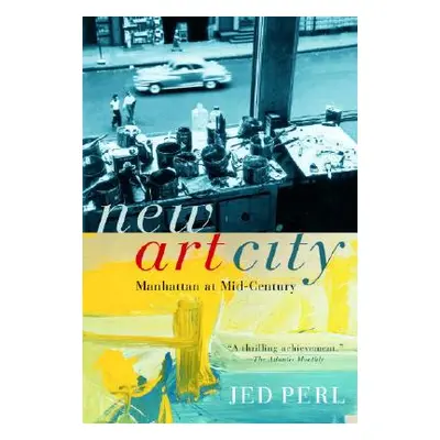 "New Art City: Manhattan at Mid-Century" - "" ("Perl Jed")(Paperback)