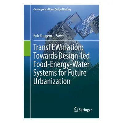 "Transfewmation: Towards Design-Led Food-Energy-Water Systems for Future Urbanization" - "" ("Ro