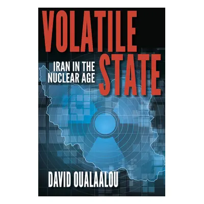 "Volatile State: Iran in the Nuclear Age" - "" ("Oualaalou David")(Paperback)