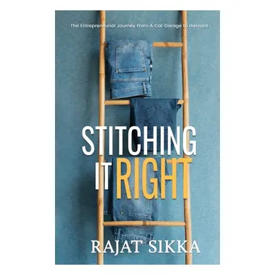 "Stitching It Right: The Entrepreneurial Journey From A Car Garage To Harvard" - "" ("Sikka Raja