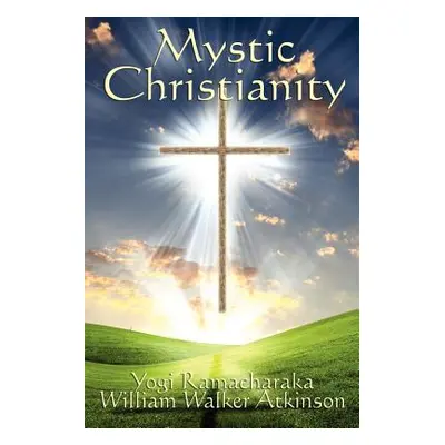 "Mystic Christianity" - "" ("Ramacharaka Yogi")(Paperback)