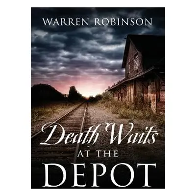 "Death Waits At The Depot" - "" ("Robinson Warren")(Paperback)