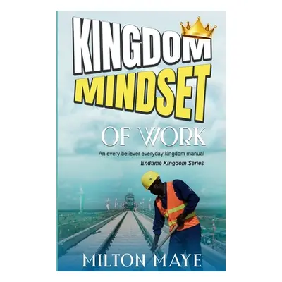 "Kingdom Mindset of Work" - "" ("Maye Milton H. O.")(Paperback)