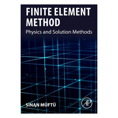 "Finite Element Method: Physics and Solution Methods" - "" ("Muftu Sinan")(Paperback)