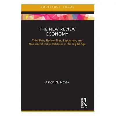 "The New Review Economy: Third-Party Review Sites, Reputation, and Neo-Liberal Public Relations 