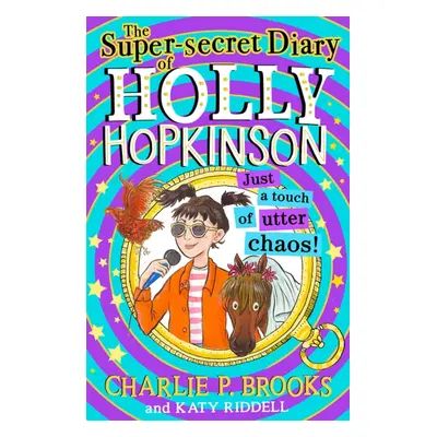 "Super-Secret Diary of Holly Hopkinson: Just a Touch of Utter Chaos" - "" ("Brooks Charlie P.")(