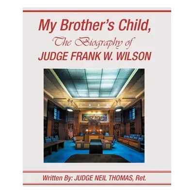 "My Brother's Child, the Biography of Judge Frank Wilson" - "" ("Thomas Ret Judge Neil")(Pevná v