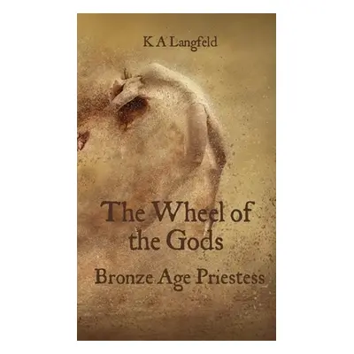 "The Wheel of the Gods: Bronze Age Priestess" - "" ("Langfeld Kurt")(Paperback)