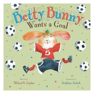 "Betty Bunny Wants a Goal" - "" ("Kaplan Michael")(Pevná vazba)