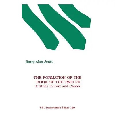 "The Formation of the Book of the Twelve: A Study in Text and Canon" - "" ("Jones Barry Alan")(P