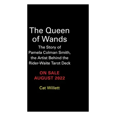 "The Queen of Wands: The Story of Pamela Colman Smith, the Artist Behind the Rider-Waite Tarot D