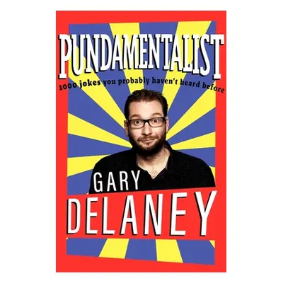 "Pundamentalist: 1,000 Jokes You (Probably) Haven't Heard Before" - "" ("Delaney Gary")(Paperbac