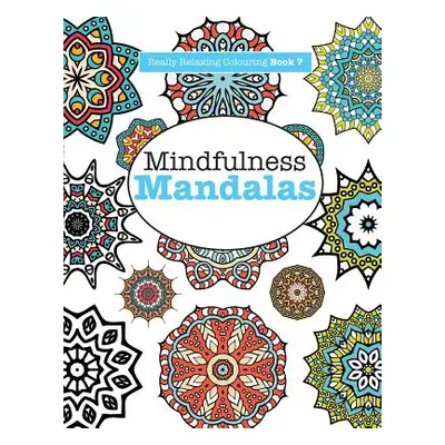 "Really RELAXING Colouring Book 7: Mindfulness Mandalas - A Meditative Adventure in Colour and P