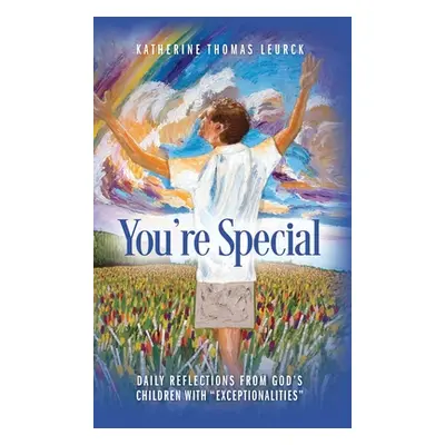 "You're Special: Daily Reflections from God's Children with Exceptionalities" - "" ("Leurck Kath