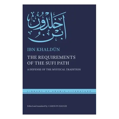 "The Requirements of the Sufi Path: A Defense of the Mystical Tradition" - "" ("Khaldūn Ibn")(Pe