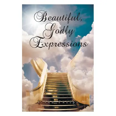 "Beautiful, Godly Expressions" - "" ("Phelps Iesha")(Paperback)