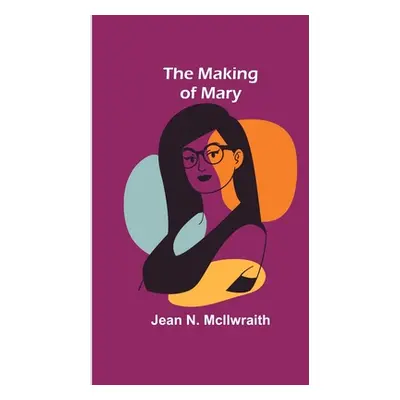 "The Making of Mary" - "" ("N. McIlwraith Jean")(Paperback)