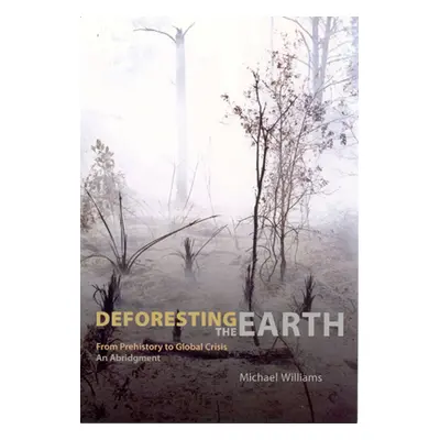 "Deforesting the Earth: From Prehistory to Global Crisis, an Abridgment" - "" ("Williams Michael