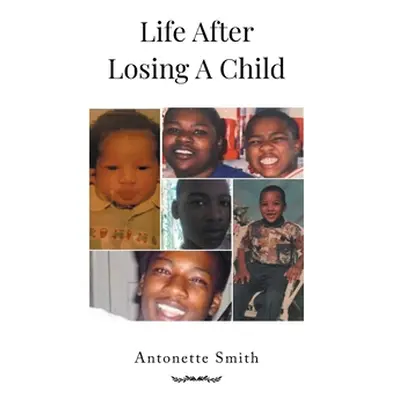 "Life After Losing A Child" - "" ("Smith Antonette")(Paperback)