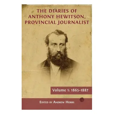 "The Diaries of Anthony Hewitson, Provincial Journalist, Volume 1: 1865-1887" - "" ("Hobbs Andre