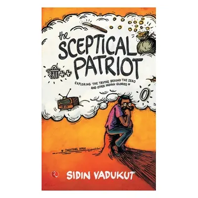 "The Sceptical Patriot: Exploring The Truths Behind The Zero And Other Glories" - "" ("Vadukut S