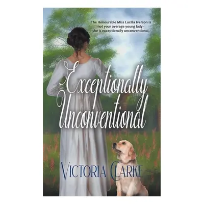 "Exceptionally Unconventional" - "" ("Clarke Victoria")(Paperback)