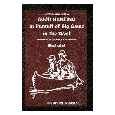 "Good Hunting: Illustrated" - "" ("Roosevelt Theodore")(Paperback)