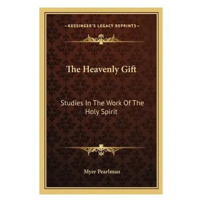 "The Heavenly Gift: Studies in the Work of the Holy Spirit" - "" ("Pearlman Myer")(Paperback)