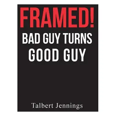 "Framed!: Bad Guy Turns Good Guy" - "" ("Jennings Talbert")(Paperback)