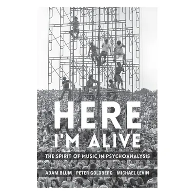 "Here I'm Alive: The Spirit of Music in Psychoanalysis" - "" ("Blum Adam")(Paperback)