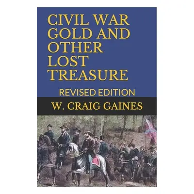 "Civil War Gold and Other Lost Treasure: Revised Edition" - "" ("Gaines W. Craig")(Paperback)