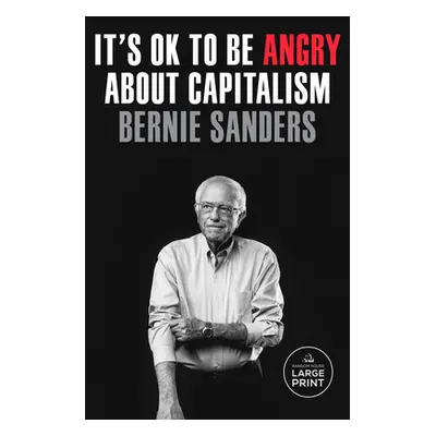 "It's Ok to Be Angry about Capitalism" - "" ("Sanders Bernie")(Paperback)