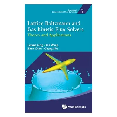 "Lattice Boltzmann and Gas Kinetic Flux Solvers: Theory and Applications" - "" ("Yang Liming")(P