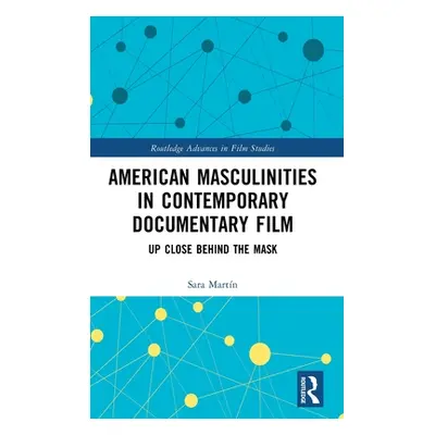 "American Masculinities in Contemporary Documentary Film: Up Close Behind the Mask" - "" ("Martn