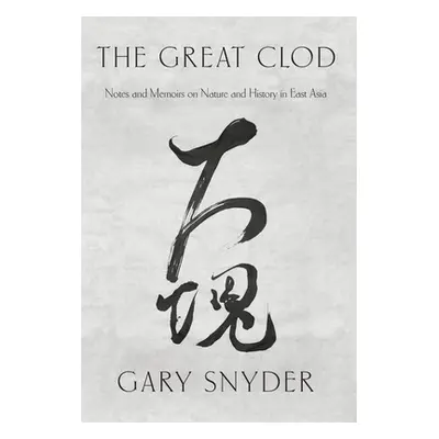 "Great Clod" - "Notes and Memoirs on Nature and History in East Asia" ("Snyder Gary")(Pevná vazb