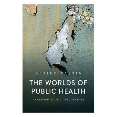 "The Worlds of Public Health: Anthropological Excursions" - "" ("Fassin Didier")(Paperback)