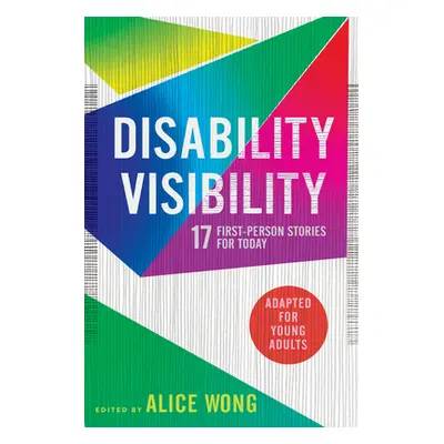 "Disability Visibility (Adapted for Young Adults): 17 First-Person Stories for Today" - "" ("Won