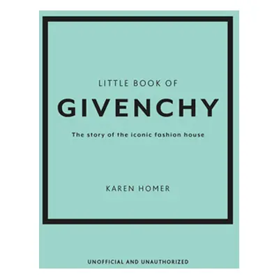 "The Little Book of Givenchy: The Story of the Iconic Fashion House" - "" ("Homer Karen")(Pevná 