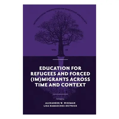 "Education for Refugees and Forced (Im)Migrants Across Time and Context" - "" ("Wiseman Alexande