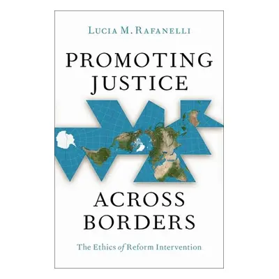 "Promoting Justice Across Borders: The Ethics of Reform Intervention" - "" ("Rafanelli Lucia M."