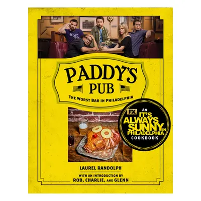 "Paddy's Pub: The Worst Bar in Philadelphia: An It's Always Sunny in Philadelphia Cookbook" - ""