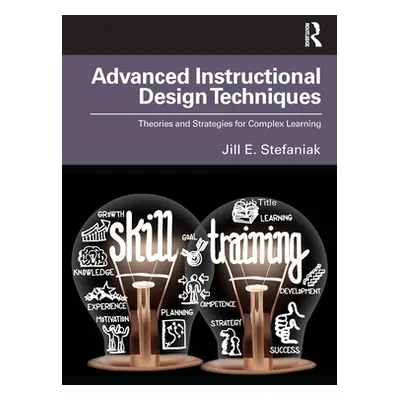 "Advanced Instructional Design Techniques: Theories and Strategies for Complex Learning" - "" ("