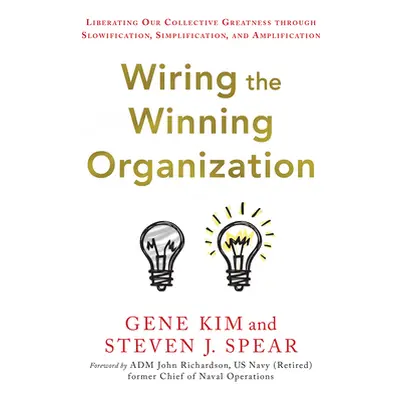 "Wiring the Winning Organization: Liberating Our Collective Greatness Through Slowification, Sim