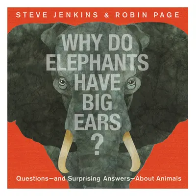 "Why Do Elephants Have Big Ears?: Questions -- And Surprising Answers -- About Animals" - "" ("J