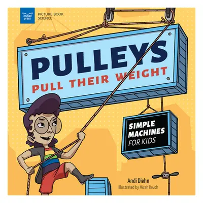 "Pulleys Pull Their Weight: Simple Machines for Kids" - "" ("Diehn Andi")(Pevná vazba)