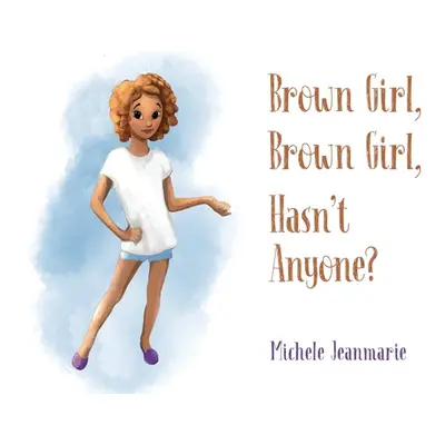 "Brown Girl, Brown Girl, Hasn't Anyone?" - "" ("Jeanmarie Michele")(Paperback)